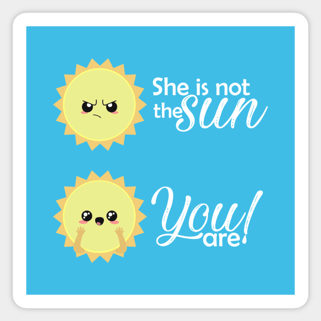 She is not the sun, you are! Sticker by Alvi_Ink